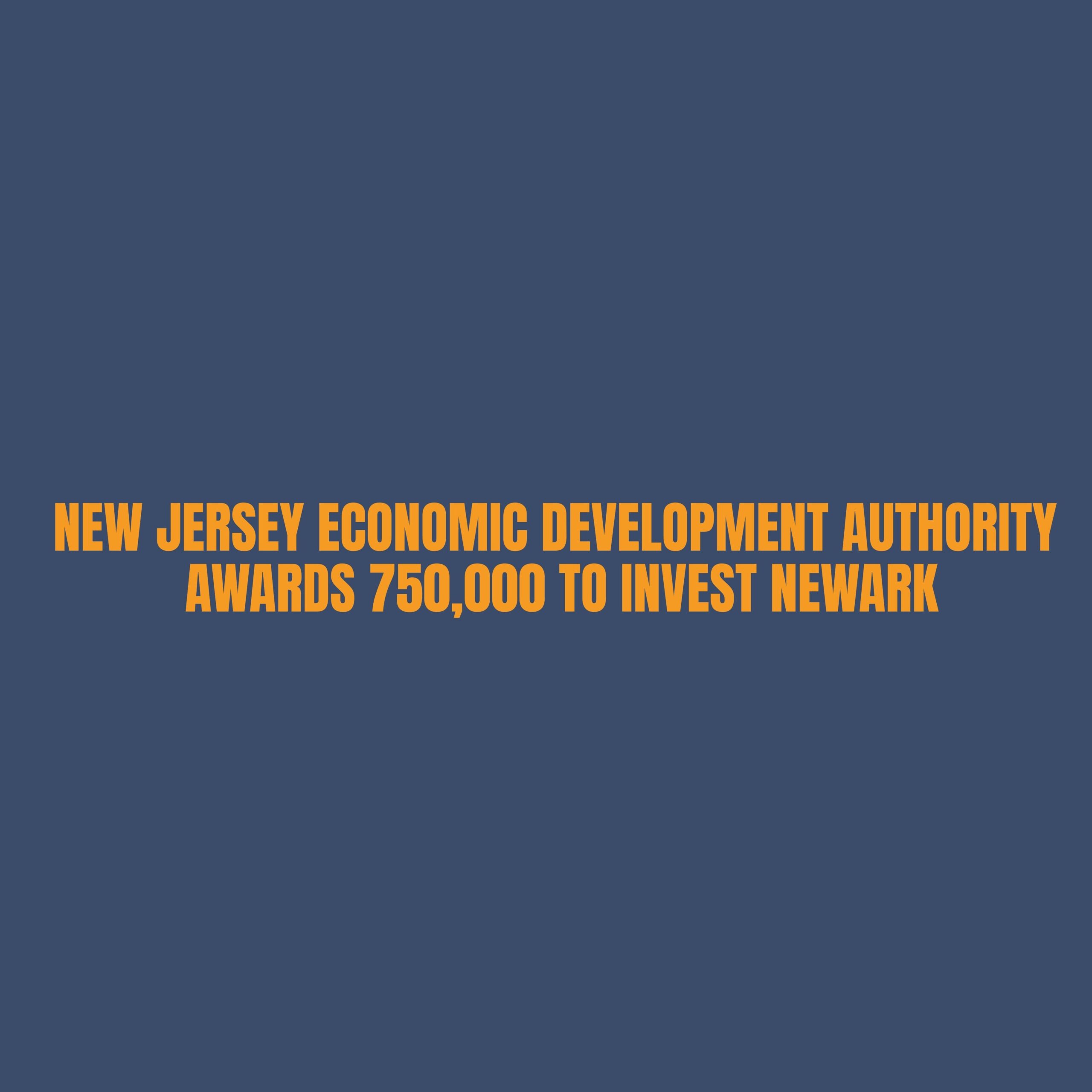 Blue Background with the words "New Jersey Economic Development Authority awards $750,000 to Invest Newark"